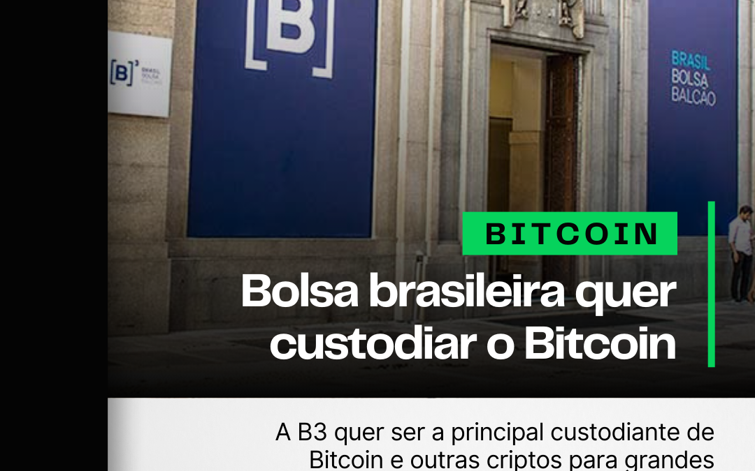 Bolsa de valores brasileira quer poder ter custódia de Bitcoin no país 