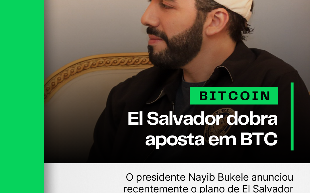 El Salvador dobra a sua aposta no Bitcoin 