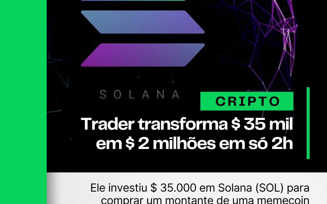 Trader de cripto transforma $35 mil em $2 milhões em somente 2h com a Solana