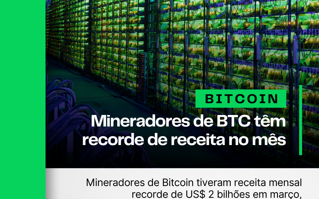 Mineradores de Bitcoin batem recorde de receita em março