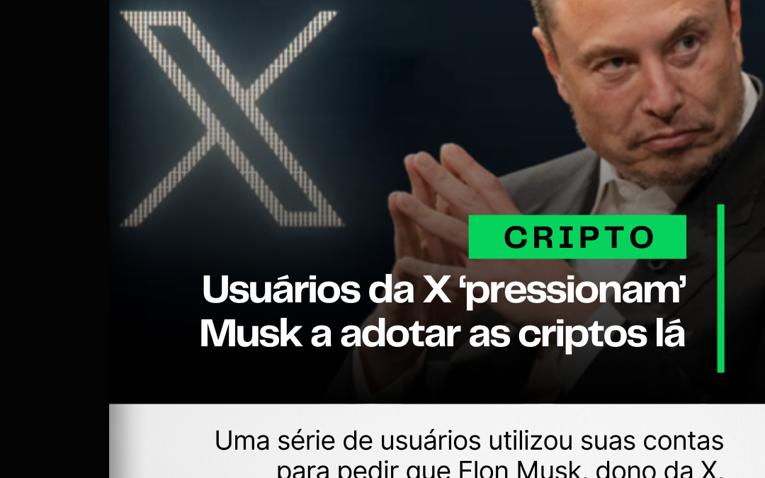 Usuários da X “pressionam” Elon Musk a adotar as criptos na plataforma