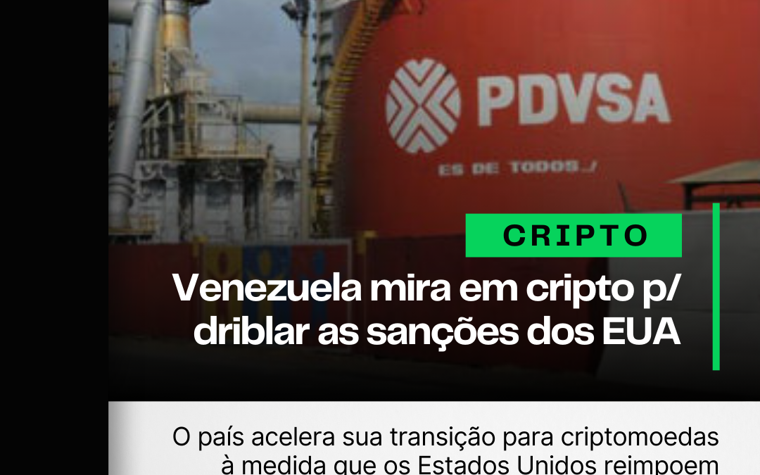 Venezuela mira em cripto para “driblar” as sanções dos EUA