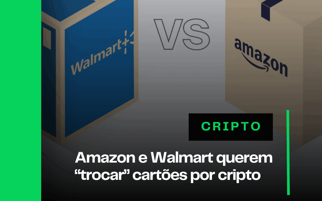 Amazon e Walmart querem “trocar” cartões por cripto