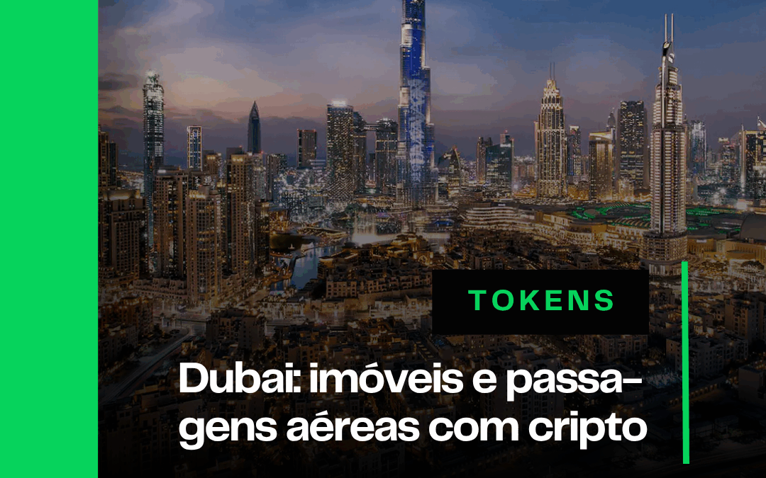 Dubai revoluciona: imóveis e passagens aéreas com cripto 