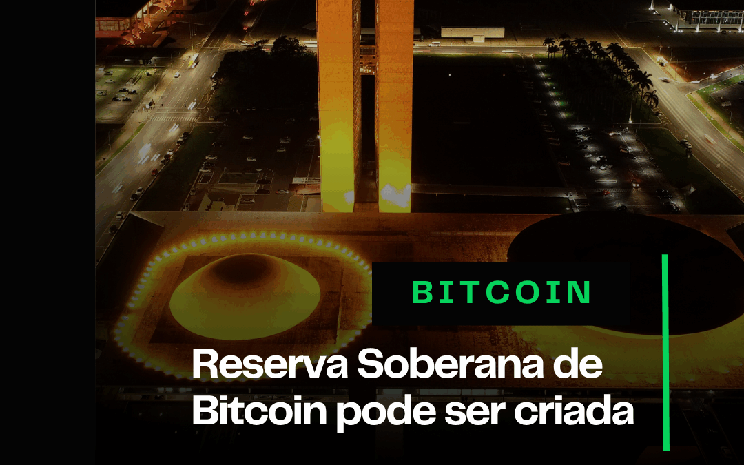 Reserva Soberana de Bitcoin pode ser criada no Brasil