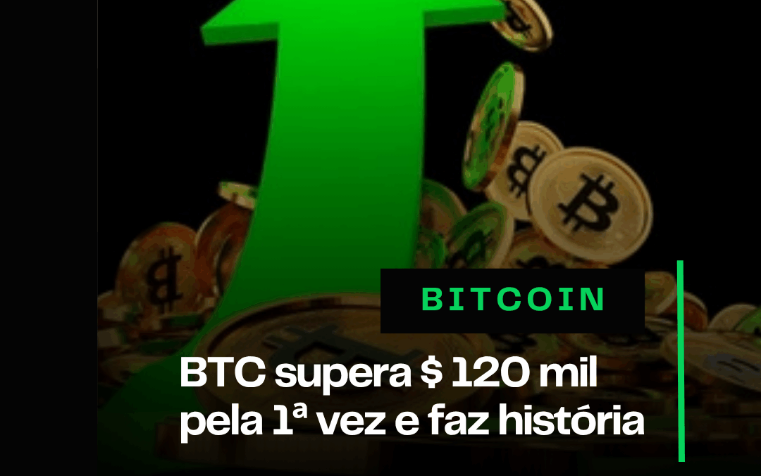 BTC supera valor de 120 mil dólares pela 1ª vez e faz história 