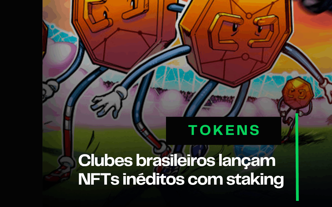 6 clubes brasileiros lançam NFTs inéditos com staking 