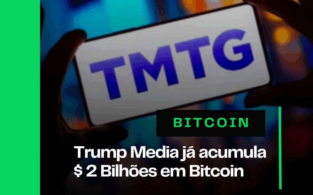 Trump Media já acumula $ 2 Bilhões em Bitcoin