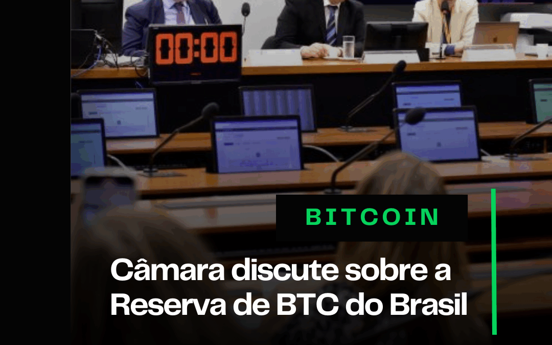 Câmara discute sobre a Reserva de Bitcoin do Brasil