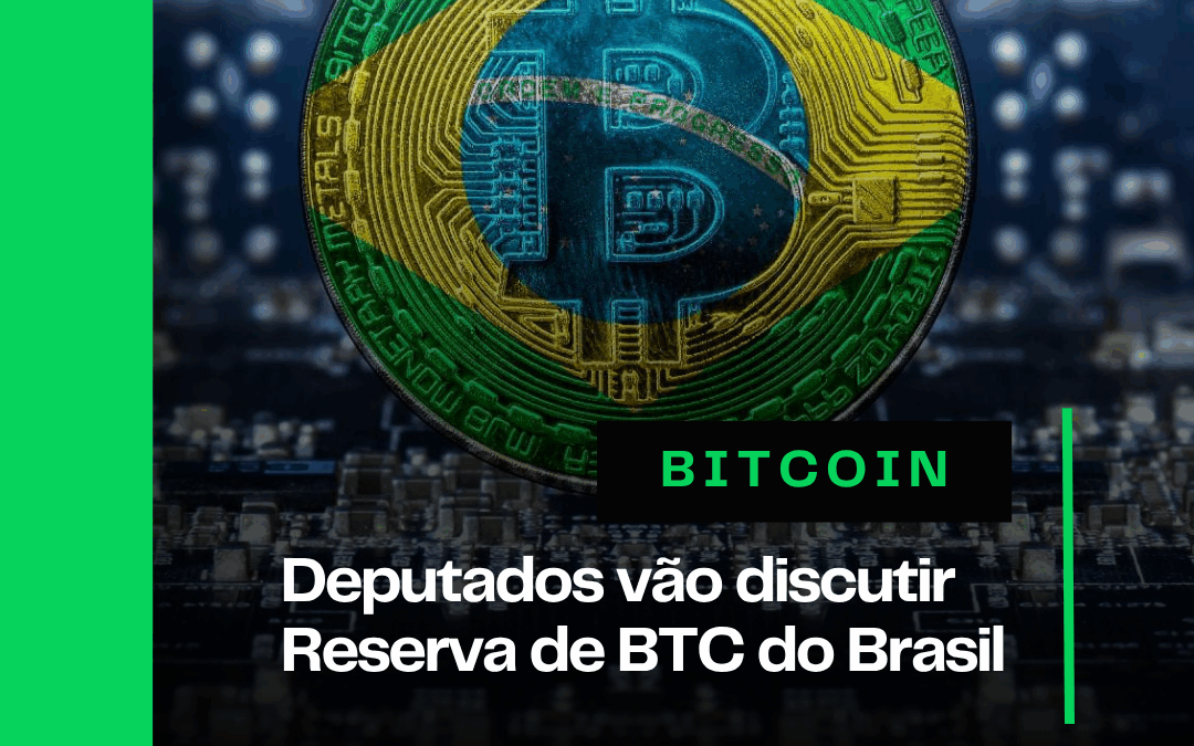 Deputados vão discutir Reserva de Bitcoin do Brasil