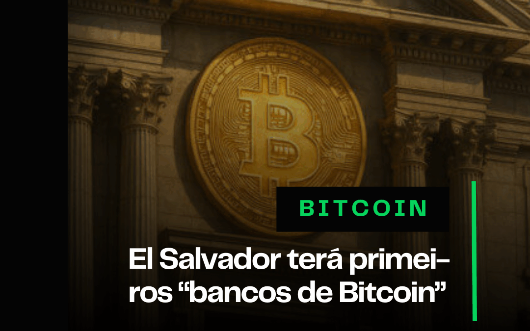 El Salvador terá primeiros “bancos de Bitcoin” 