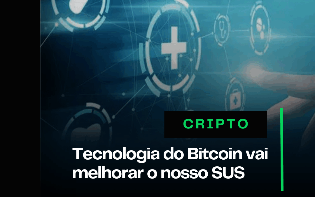 Tecnologia do Bitcoin vai melhorar o nosso SUS 