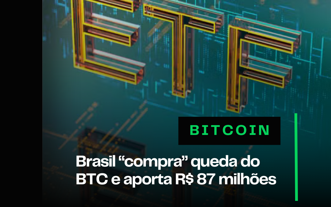 Brasil “compra” queda do Bitcoin e aporta R$ 87 milhões
